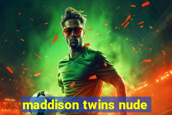 maddison twins nude